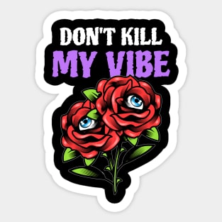 dont kill my vibe Sticker